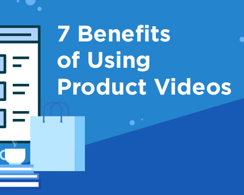 Transform Your Marketing: 7 Benefits of Using Product Videos